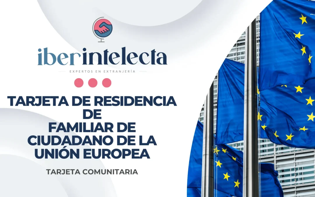 Tarjeta de Residencia de Familiar de Ciudadano de la Unión Europea (Tarjeta Comunitaria)